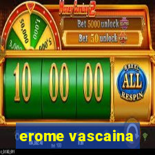 erome vascaina